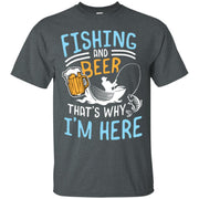 Fishing Fishing And Beer Thats Why Im Here Men T-shirt