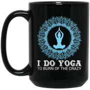 Yoga To Burn Of The Crazy Coffee Mug, Tea Mug