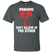 Dragons Don’t Believe In You Either Men T-shirt