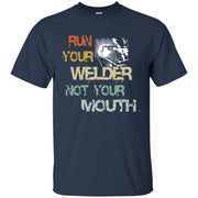 Welder – Run Your Welder Not Your Mouth Men T-shirt