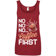 No No No Coffee First Women T-Shirt