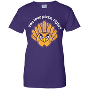 You Love Pizza Right? Thanksgiving Women T-Shirt