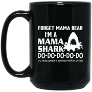 Forget Mama Bear I’m Mama Shark Doo Coffee Mug, Tea Mug