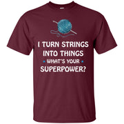 I Turn String Into Things Whats Your Superpower Men T-shirt