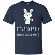 It’s Too Early Please Stop Talking Men T-shirt