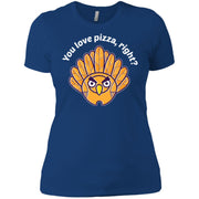 You Love Pizza Right? Thanksgiving Women T-Shirt
