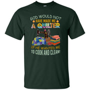 God Would Not Have Made Me A Quilter Funny Men T-shirt