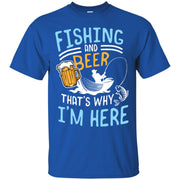 Fishing Fishing And Beer Thats Why Im Here Men T-shirt