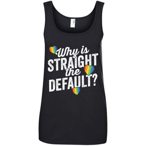 Why Is Straight The Default Shirt LGBT Pride Ally Gift Women T-Shirt