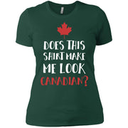 Does This Shirt Make Me Look Canadian Funny Women T-Shirt