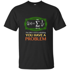 You Have A Problem Funny Math Men T-shirt