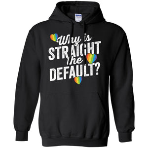 Why Is Straight The Default Shirt LGBT Pride Ally Gift Men T-shirt