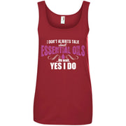 I Dont Always Talk About Essential Oils Yes I Do Women T-Shirt