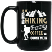 If It Involves Hiking And Drinking Coffee Coffee Mug, Tea Mug