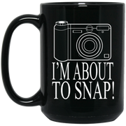 I Am About To Snap Coffee Mug, Tea Mug