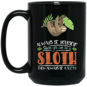 Always Be Yourself Unless You Can Become A Sloth Coffee Mug, Tea Mug