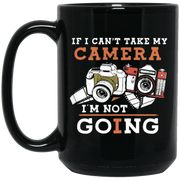 If I Cant Take My Camera I am Not Going Picture Coffee Mug, Tea Mug