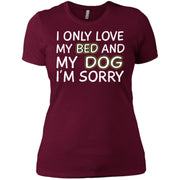 I Only Love My Bed And My Dog Im Sorry Women T-Shirt