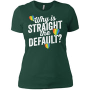 Why Is Straight The Default Shirt LGBT Pride Ally Gift Women T-Shirt