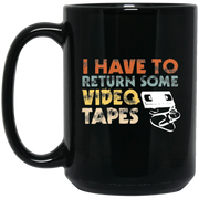 I Have to Return Some Video Tapes Coffee Mug, Tea Mug