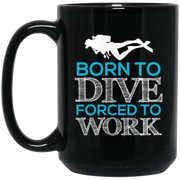 Born To Dive Forced To Work Coffee Mug, Tea Mug