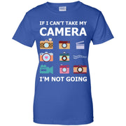 If I Cant Take My Camera I’m Not Going Photographe Women T-Shirt