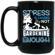 Stress Is Caused By Not Gardening Coffee Mug, Tea Mug