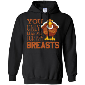 You Only Like Me For My Breasts Funny Thanksgiving Men T-shirt