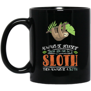 Always Be Yourself Unless You Can Become A Sloth Coffee Mug, Tea Mug