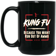 Kung Fu Because Might Run Out Ammo Martial Arts Coffee Mug, Tea Mug