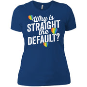 Why Is Straight The Default Shirt LGBT Pride Ally Gift Women T-Shirt