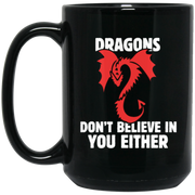 Dragons Don’t Believe In You Either Coffee Mug, Tea Mug
