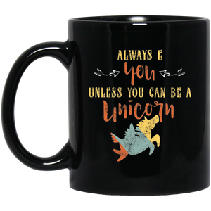 Always Be You or Unicorn Coffee Mug, Tea Mug