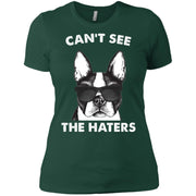 Can’t See The Haters Boston Terrier Women T-Shirt