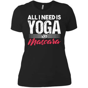 All I Need Is Yoga Mascara Women T-Shirt