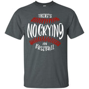 There s No Crying In Baseball Men T-shirt