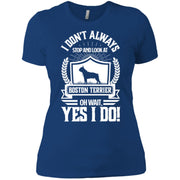 I Don’t Always Stop and Look At Boston Terrier Women T-Shirt