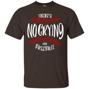 There s No Crying In Baseball Men T-shirt