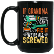 If Grandma Cant Fix It Were All Screwed Coffee Mug, Tea Mug