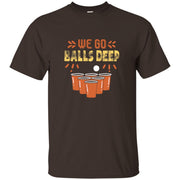 We Go Balls Deep Funny Beer Pong Shirt Men T-shirt