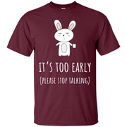 It’s Too Early Please Stop Talking Men T-shirt