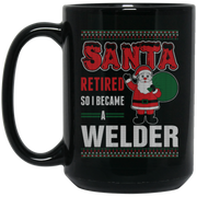 Santa Retired So I Became A Welder Coffee Mug, Tea Mug