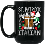 St. Patrick Was Italian Funny St. Patrick’s Day Coffee Mug, Tea Mug