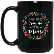 I Don’t Have To Say No I’m The Mimi Coffee Mug, Tea Mug