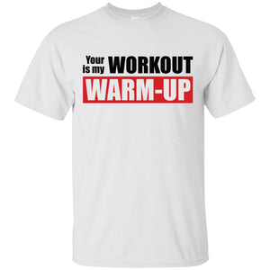 Your Workout Is My Warm-Up Men T-shirt