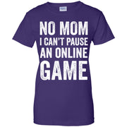 No Mom I Can’t Pause An Online Game Video Gamer Women T-Shirt
