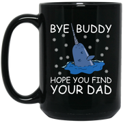Bye Buddy Hope You Find Your Dad Coffee Mug, Tea Mug