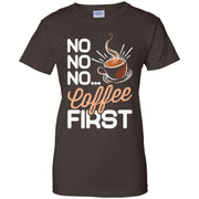 No No No Coffee First Women T-Shirt