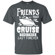 Friends That Cruise Together Last Forever Men T-shirt