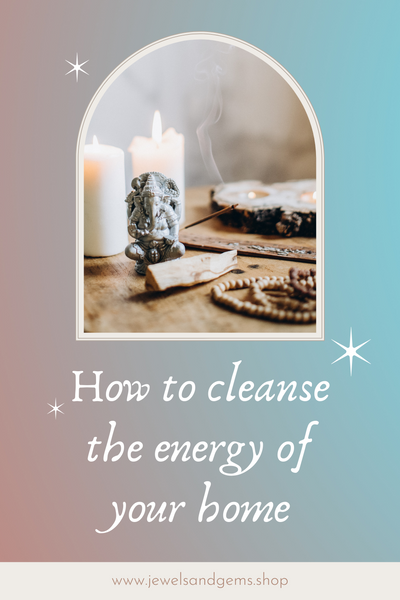 HOW TO CLEANSE THE ENERGY OF YOUR HOME